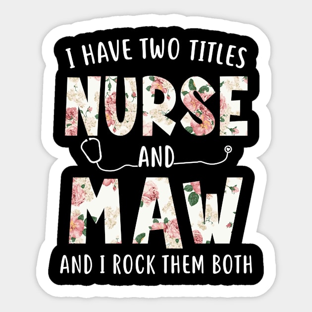 I Have Two Titles Nurse and Maw Floral Mothers Day Sticker by melodielouisa